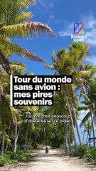 Tour du monde sans avion : mes pires souvenirs