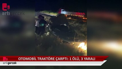 Otomobil traktöre çarptı: 1 ölü, 3 yaralı