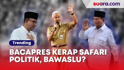 Alasan Bawaslu Tak Bisa Tindak Ganjar, Anies Dan Prabowo Meski Ketiganya Sering Safari