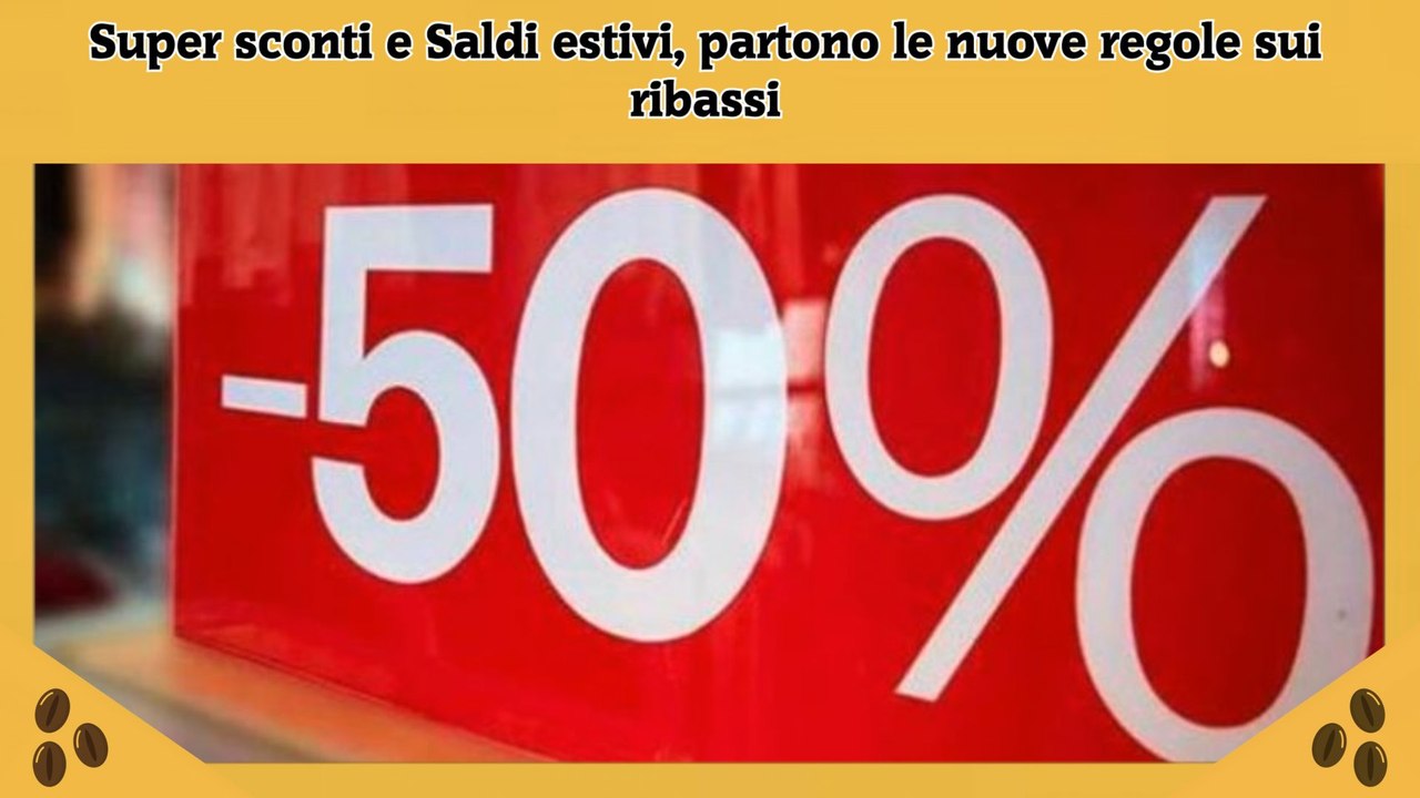 Super sconti e Saldi estivi, partono le nuove regole sui ribassi