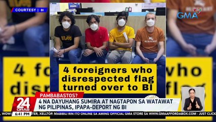 4 na dayuhang sumira at nagtapon sa watawat ng Pilipinas, ipapa-deport ng BI | 24 Oras
