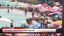 Turistik tesisler, Kurban Bayramı tatilinde dolup taştı