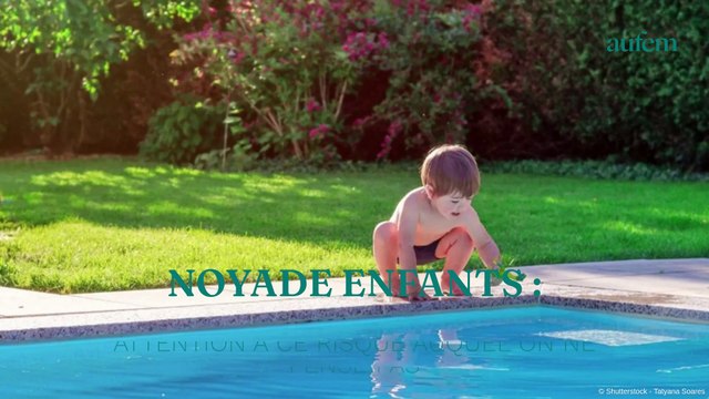 Noyade enfants : attention à ce risque auquel on ne pense pas