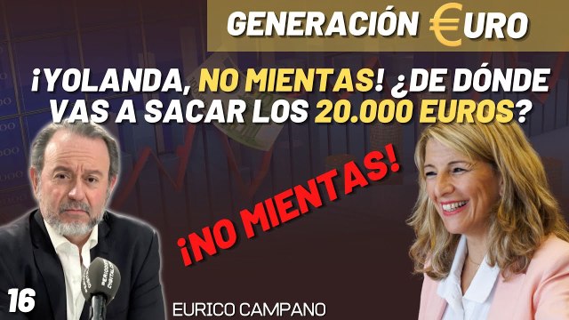 Generación Euro #16: ¡Yolanda, no mientas! ¿De dónde vas a sacar los 20.000 euros?