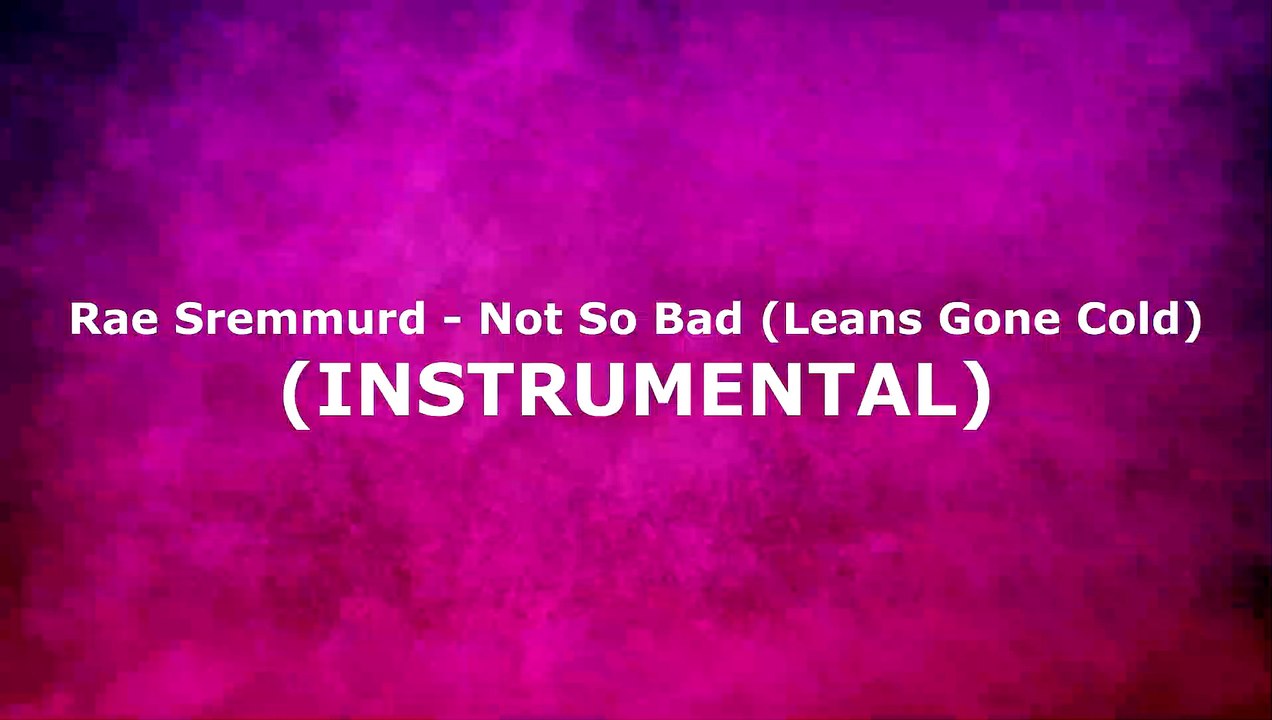Rae Sremmurd - Not So Bad (Leans Gone Cold) (INSTRUMENTAL)