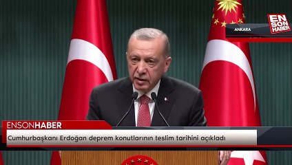 Cumhurbaşkanı Erdoğan deprem konutlarının teslim tarihini açıkladı