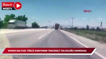 Saman balyası yüklü kamyonun tehlikeli yolculuğu kamerada