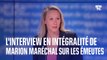 L'interview en intégralité de Marion Maréchal sur les émeutes