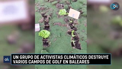 Un grupo de activistas climáticos destruye varios campos de golf en Baleares