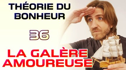 La galère amoureuse - Théorie du Bonheur  - 36