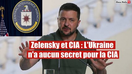 Zelensky et CIA : L'Ukraine n'a aucun secret pour la CIA