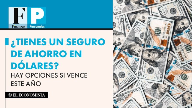 ¿Tienes un seguro de ahorro en dólares? Hay opciones si vence este año