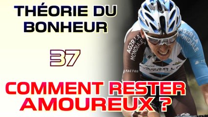 Comment rester amoureux - Théorie du Bonheur - 37