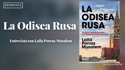 La Odisea Rusa | Entrevista con Laila Porras Musalem