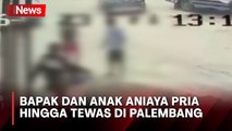 Bapak dan Anak Aniaya Pria hingga Tewas di Palembang Terekam CCTV
