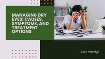 Understanding and Managing Dry Eyes: Symptoms, Causes, and Treatment | Aarti Pandya