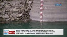 MWSS: hanggang 10 oras na water interruption, posibleng maranasan ng mahigit 600,000 Maynilad customers kung mababa ang rainfall sa Angat | GMA Integrated News Bulletin