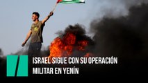 Israel sigue con su operación militar en Yenín y los muertos palestinos se elevan a diez