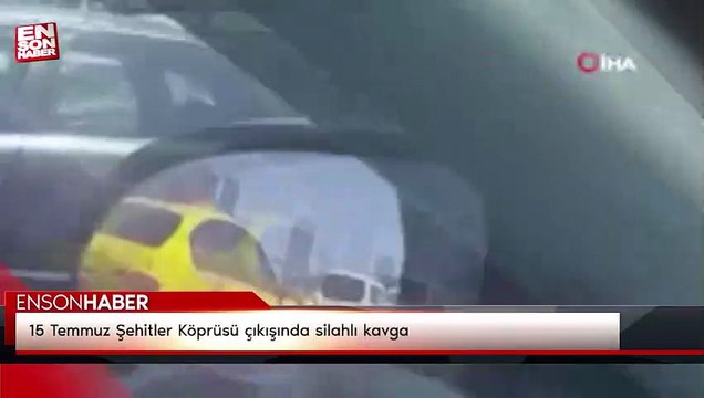 15 Temmuz Şehitler Köprüsü çıkışında silahlı kavga