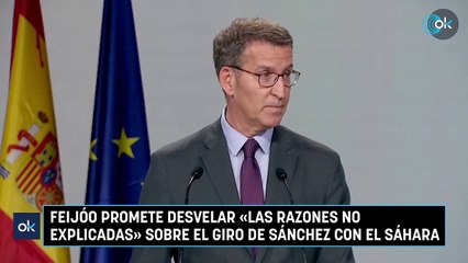 Feijóo promete desvelar «las razones no explicadas» sobre el giro de Sánchez con el Sáhara