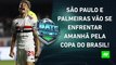 VAI PEGAR FOGO! São Paulo e Palmeiras SE PREPARAM para CLÁSSICO pela Copa do Brasil! | BATE PRONTO