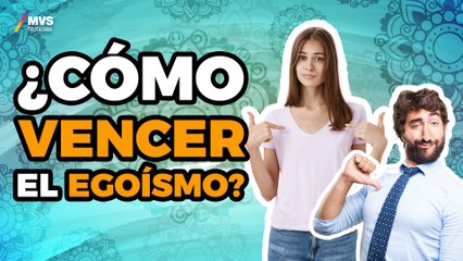 Del EGOÍSMO a la SATISFACCIÓN emocional, un CAMINO corto pero a veces complicado