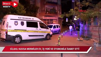 İstanbul'da silahlı kavga: Ev, iş yeri, otomobiller kurşunlandı