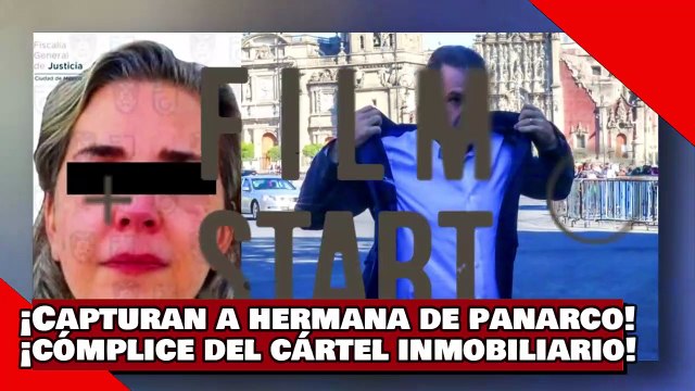 ¡VEAN! ¡Capturan a hermana de PANARCO cómplice del cártel inmobiliario!