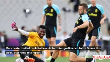 Manchester United ‘to bid for Inter goalkeeper Andre Onana this week’