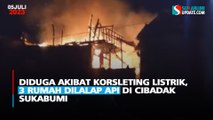 Diduga Akibat Korsleting Listrik, 3 Rumah Dilalap Api di Cibadak Sukabumi