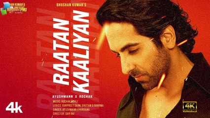 RAATAN KAALIYAN - AYUSHMANN X ROCHAK | Bhushan Kumar |4k uhd video 2023