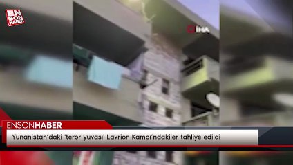 Yunanistan’daki 'terör yuvası' Lavrion Kampı’ndakiler tahliye edildi