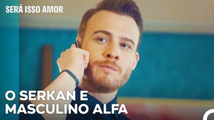 A Atração Masculina Resolve Tudo - Será Isso Amor Episodio 2