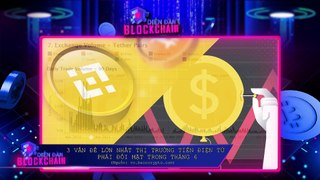 Diễn Đàn Blockchain #74 3 vấn đề lớn nhất mà thị trường tiền điện tử phải đối mặt trong tháng 6