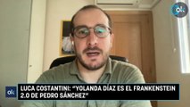Luca Costantini Yolanda Díaz es el Frankenstein 2.0 de Pedro Sánchez