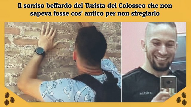 Il sorriso beffardo del Turista del Colosseo che non sapeva fosse cos' antico per non sfregiarlo