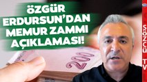 SGK Uzmanı Özgür Erdursun'dan Memur Maaşına Oransal ve Seyyanen Zam Açıklaması!