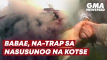 Babae, na-trap sa nasusunog na kotse | GMA News Feed