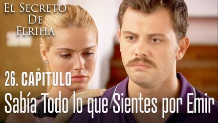 Sabía todo lo que sientes por Emir - El Secreto De Feriha Capítulo 26