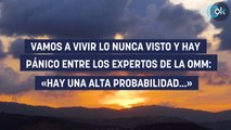 Vamos a vivir lo nunca visto y hay pánico entre los expertos de la OMM: «Hay una alta probabilidad…»