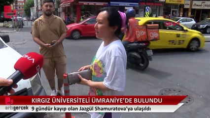 Kaybolan Kırgız üniversite öğrencisi Jazgül Ümraniye'de bulundu
