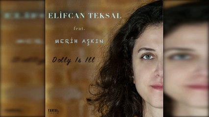 Elifcan Teksal feat. Merih Aşkın - Dolly Is Ill