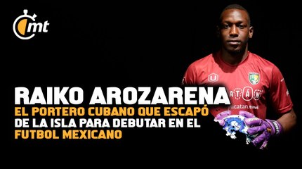 Raiko Arozarena: el portero cubano que escapó de la isla para debutar en el futbol mexicano