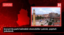 Çorum'da park halindeki otomobiller çalındı, şüpheli yakalandı