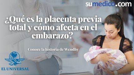 ¿Qué es la placenta previa total y cómo afecta en el embarazo? Conoce la historia de Wendhy