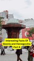 Interesting Facts Of Bosnia and Herzegovina Part 8