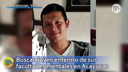 Buscan joven enfermo de sus facultades mentales en Acayucan