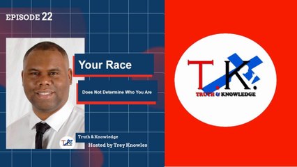 Trey Knowles: Your Race Does Not Determine Who You Are - Truth & Knowledge