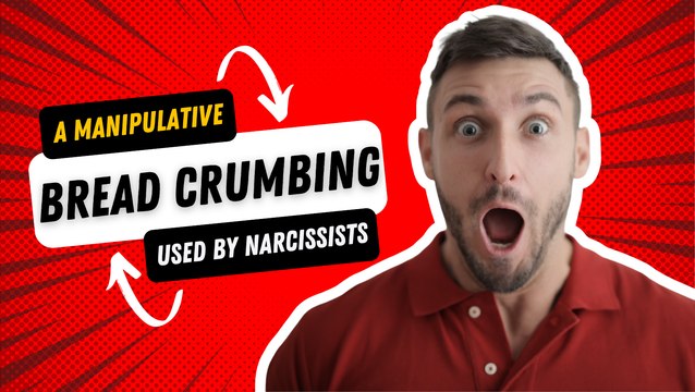A Manipulative Tactic Used by Narcissists: Bread Crumbing