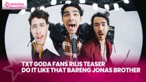 TXT Goda Fans Rilis Teaser Do It Like That Bareng Jonas Brother
